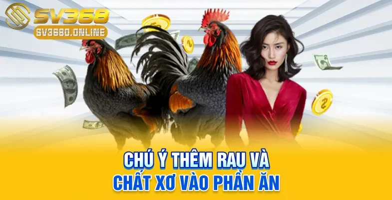Chú ý thêm rau và chất xơ vào phần ăn