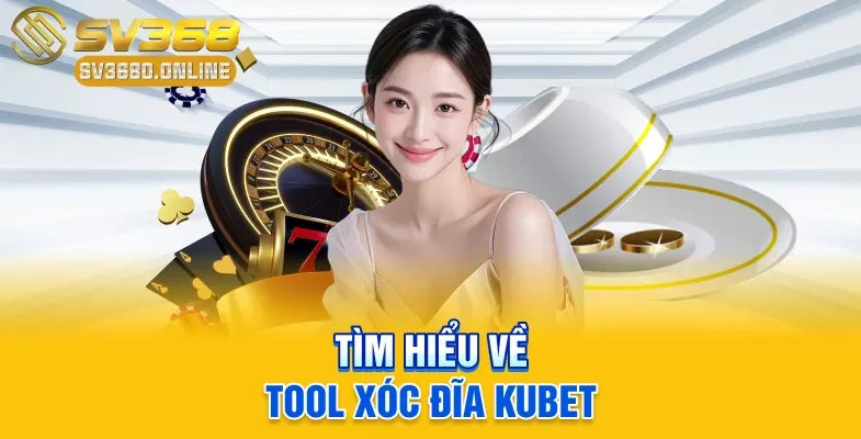 Tool Xóc Đĩa Kubet Là Gì? Phân Tích Đặc Điểm Rõ Ràng 2 Tìm hiểu về tool Xóc Đĩa Kubet